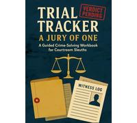 Trial Tracker: A Jury of One, A Guided Crime Solving Workbook For Courtroom Sleuths
