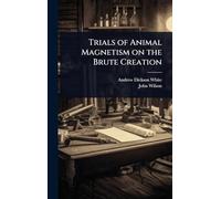Trials of Animal Magnetism on the Brute Creation