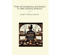 Trials of Conspiracy and Justice in 19th Century America