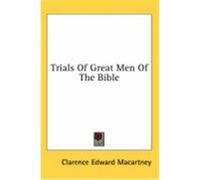Trials of Great Men of the Bible Clarence Edward Macartney (Auteur)