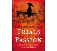 Trials Of Passion: Crimes In The Name Of Love And Madness (Paperback) Lisa Appignanesi, (Auteur)
