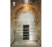 Trials of Sovereignty: Mercy, Violence, and the Making of Criminal Law in British India, 1857-1922