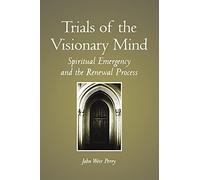 Trials of the Visionary Mind: Spiritual Emergency and the Renewal Process (SUNY Series in Transpersonal and Humanistic Psychology)