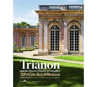 Trianon And The Queen's Hamlet At Versailles: A Private Royal Retreat
