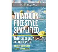 Triathlon Freestyle Simplified: Swim Stronger, Better, Faster