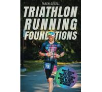 Triathlon Running Foundations: A Simple System for Every Triathlete to Finish the Run Feeling Strong, No Matter Their Athletic Background