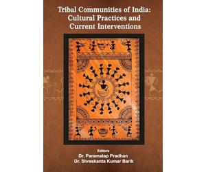 Tribal Communities of India: Cultural Practices and Current Interventions