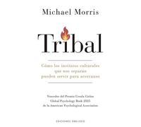 Tribal: Cómo los instintos culturales que nos separan pueden servir para acercarnos