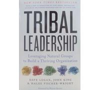 Tribal Leadership: Leveraging Natural Groups to Build a Thriving Organization