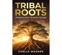 Tribal Roots: Wisdom From Ancient Scripts