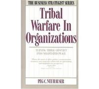 Tribal Warfare in Organizations, Business Strategist Series Peg C. Neuhauser (Auteur)