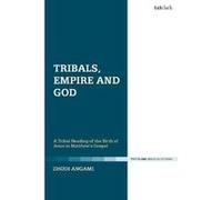 Tribals, Empire and God: A Tribal Reading of the Birth of Jesus in Matthew's Gospel (T&g Clark Biblical Studies) - [Version Originale] Inconnu (Auteur)