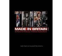 Tribe: Made In Britain: A Personal History Of British Subculture