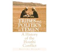 Tribes and Politics in Yemen: A History of the Houthi Conflict