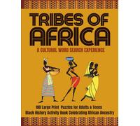 TRIBES OF AFRICA: A Cultural Word Search Experience: 100 Large Print Puzzles for Adults & Teens A Black: History Activity Book Celebrating African Ancestry