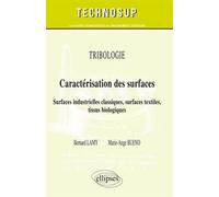 Tribologie - Caractérisation des surfaces - Surfaces industrielles classiques, surfaces textiles, tissus biologiques - Niveau C - Bernard Lamy - Ellipses - broché - Scolaire / Universitaire