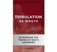 Tribulation as Wrath: Rethinking the Timing of God's Judgment
