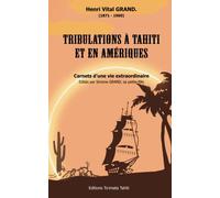 Tribulations a Tahiti et en Ameriques: Carnets d'une vie extraordinaire