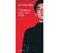 Tribulations avec mon singe - Ko Machida - Actes sud - broché - Roman
