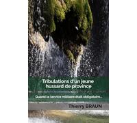 Tribulations d’un jeune hussard de province: Quand le service militaire était obligatoire…