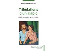 Tribulations d'un gigolo Conte picaresque du XXIe siècle - Aimée Saint-Laurent - Les Impliqués - broché - Roman