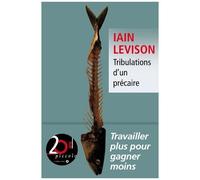 Iain Levison – Tribulations d'un précaire – Travailler plus... pour gagner moins – Broché