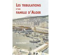 Tribulations d'une famille d'Alger (Les) - Claudine Favret - Nouvelles Editions Sutton - broché - Récit