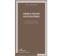 Christel Taillibert – Tribulations festivalières : festivals cinéma & audiovisuel en France – Broché