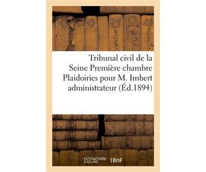 Tribunal civil de la Seine Première chambre Plaidoiries pour M. Imbert Administrateur de la succession J. de Reinach, contre Mr le Dr Cornélius Herz - Collectif - Hachette Bnf - broché - Livre