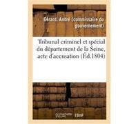 Tribunal criminel et spécial du département de la Seine, acte d'accusation André Gérard (Auteur)