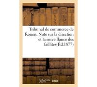Tribunal de commerce de Rouen. Note sur la direction et la surveillance des faillites - Collectif - Hachette Bnf - broché - Livre