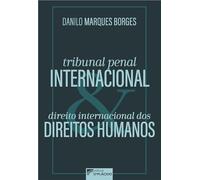 TRIBUNAL PENAL INTERNACIONAL E DIREITO INTERNACIONAL DOS DIREITOS HUMANOS - VOL. 1