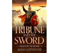 Tribune and the Sword The thrilling BRAND NEW addition to Adam Lofthouse's action-packed series for 2026 - Adam Lofthouse - Boldwood Books - ebook (ePub) - Livre