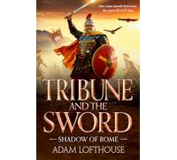 Tribune and the Sword: The thrilling BRAND NEW addition to Adam Lofthouse's action-packed series for 2026