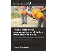 Tribus indígenas: panorama general de los problemas de salud: Estudio sobre el estado de salud de la población adulta de tres tribus primitivas de la India.