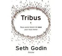 Tribus - Nous avons besoin de vous pour nous mener Seth Godin (Auteur), Marylène Delbourg-Delphis (Traduction)