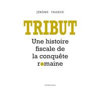 Tribut: Une histoire fiscale de la conquête romaine