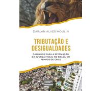 TRIBUTAÇÃO E DESIGUALDADES: CAMINHOS PARA A EFETIVAÇÃO DA JUSTIÇA FISCAL NO BRASIL EM TEMPOS DE CRISE