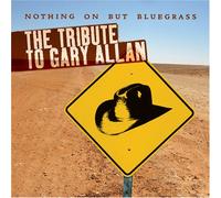 Tribute to Gary Allan: Nothin on But Bluegrass