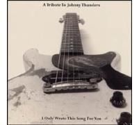 Tribute to Johnny Thunders: I Only Wrote