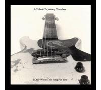 TRIBUTE TO JOHNNY THUNDERS-I ONLY WROTE THIS SONG. CD NEUF
