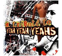 Tribute To Yeah Yeah Yeahs / Various Tribute To Yeah Yeah Yeahs / Various