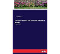 Tributes To William Lloyd Garrison At The Funeral Services