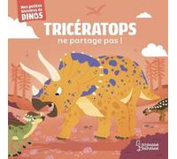 Tricératops ne partage pas !: Mes petites histoires de dinos