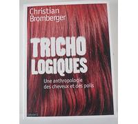 Trichologiques: Une anthropologie des cheveux et des poils