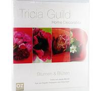 Tricia Guild - Blumen & Blüten: Home Decoration