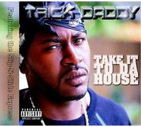 Trick Daddy - Take It to Da House