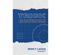 TRICK: How Your Problems Trick You and 5 Ways to Trick Them Back