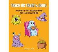 Trick or Treat & Chill: Halloween Coloring Book: Cute & Spooky - 52 Cozy Monster, Ghost & Pumpkin Pages for Kids, Teens & Adults (One-Sided, Easy to Detailed)