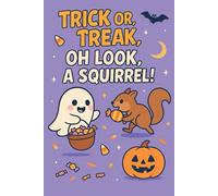 Trick or Treat… Oh Look, a Squirrel!: A Funny Spooky Halloween Notebook for Distracted Minds